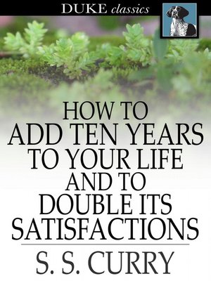 cover image of How to Add Ten Years to your Life and to Double Its Satisfactions